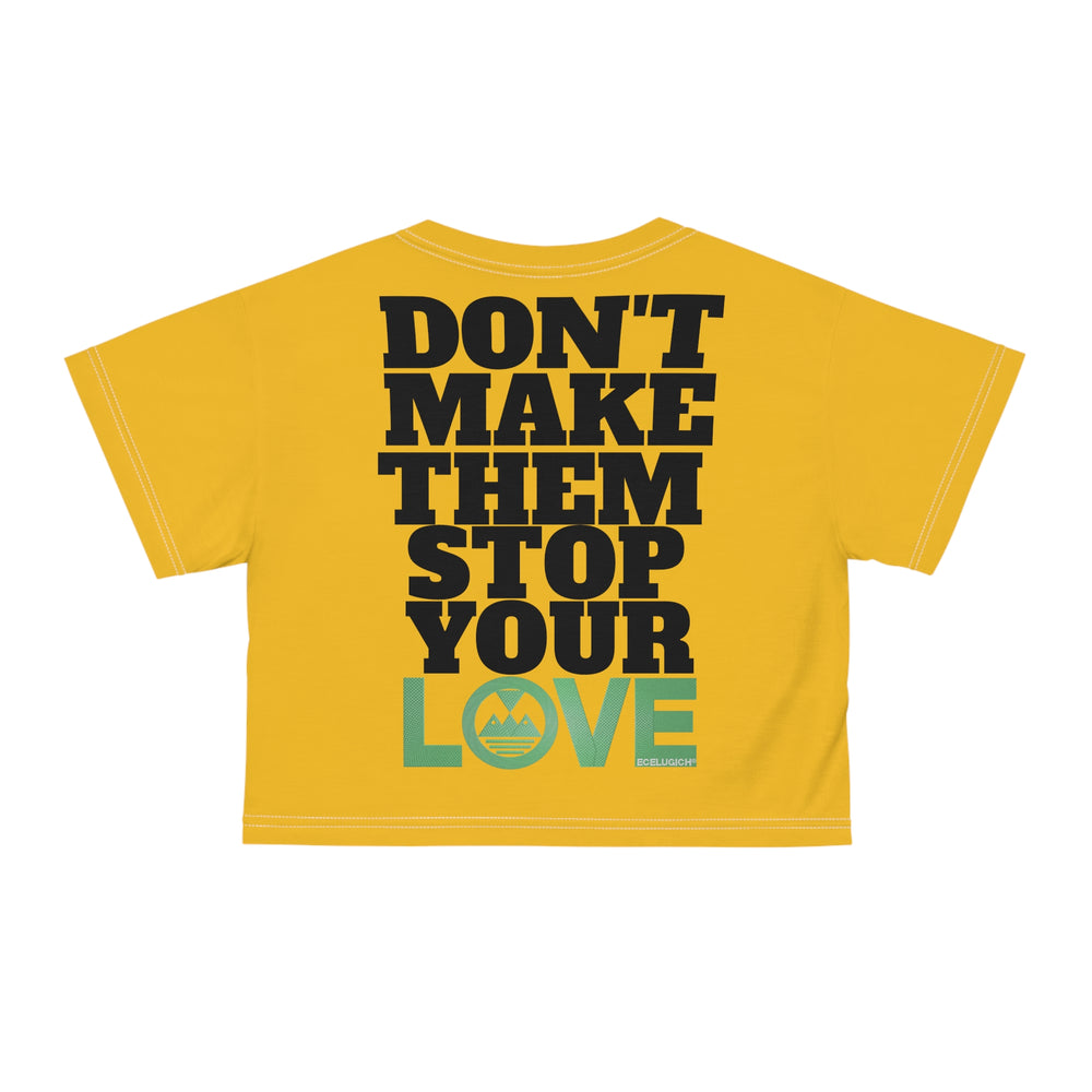ECELUGICH® DON'T MAKE THEM STOP YOUR LOVE Crop Tee