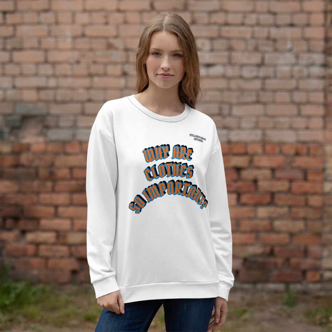 STILL GET PAID APPAREL WHY ARE CLOTHES SO IMPORTANT? Unisex Sweatshirt